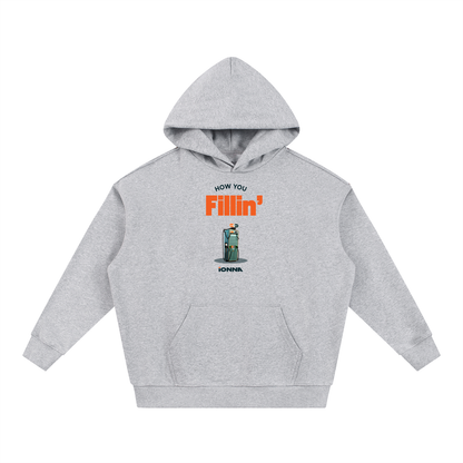 How You Fillin' - Heavyweight Hoodie