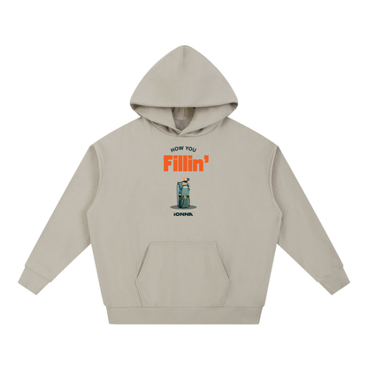 How You Fillin' - Heavyweight Hoodie